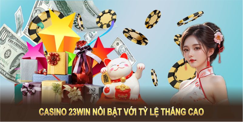 Casino 23WIN nổi bật với tỷ lệ thắng cao, dịch vụ uy tín và ưu đãi hấp dẫn