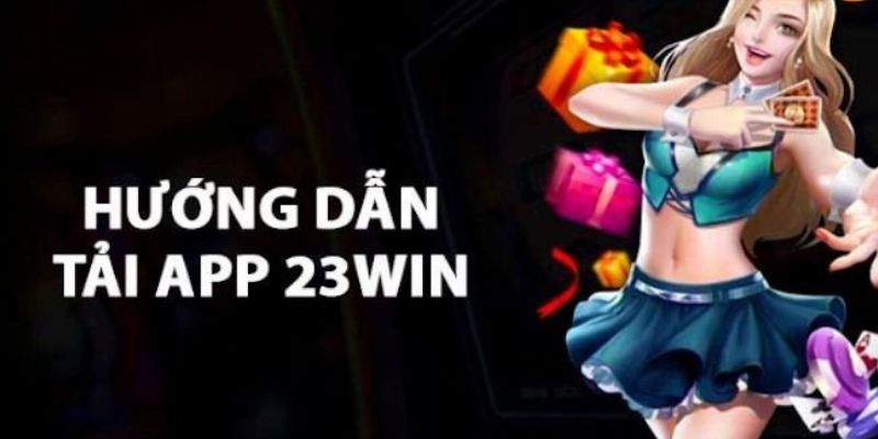 Tải app 23win cho hệ điều hành IOS đơn giản và tiện lợi 